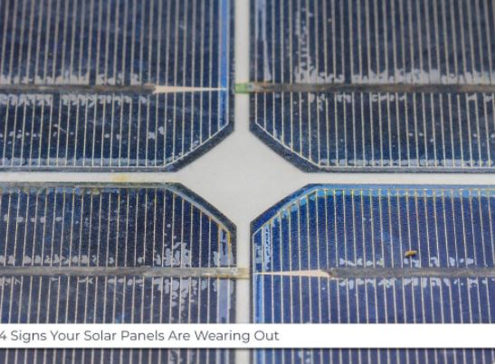 4 Signs Your Solar Panels Are Wearing Out
